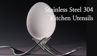 Stainless Steel 304 for Kitchen Utensils: A Comparison with General Stainless Steel